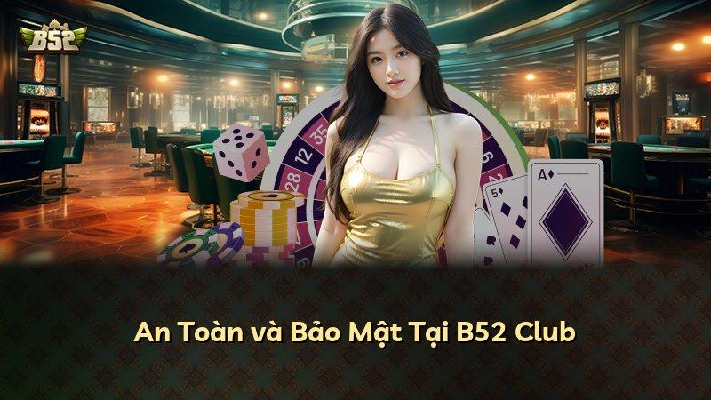 An Toàn và Bảo Mật Tại B52 Club