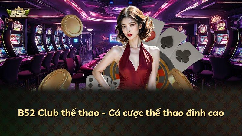 B52 Club thể thao - Cá cược thể thao đỉnh cao