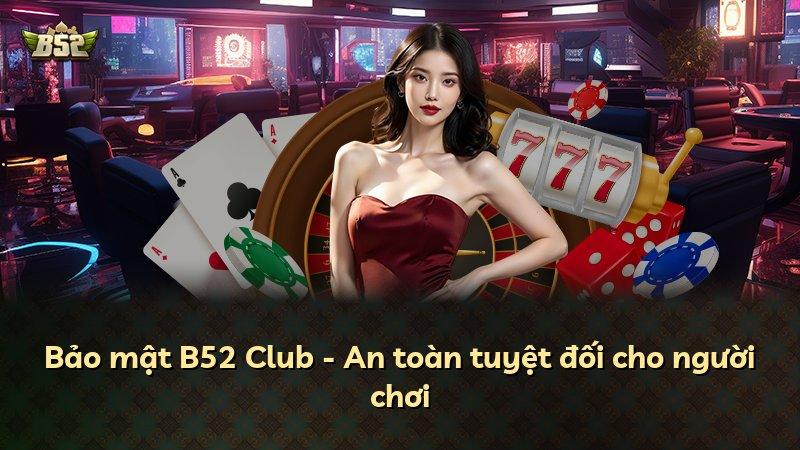 Bảo mật B52 Club - An toàn tuyệt đối cho người chơi