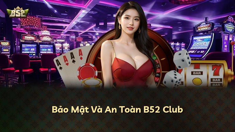 Bảo Mật Và An Toàn B52 Club