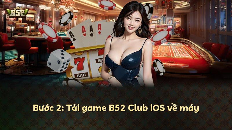 Bước 2: Tải game B52 Club iOS về máy