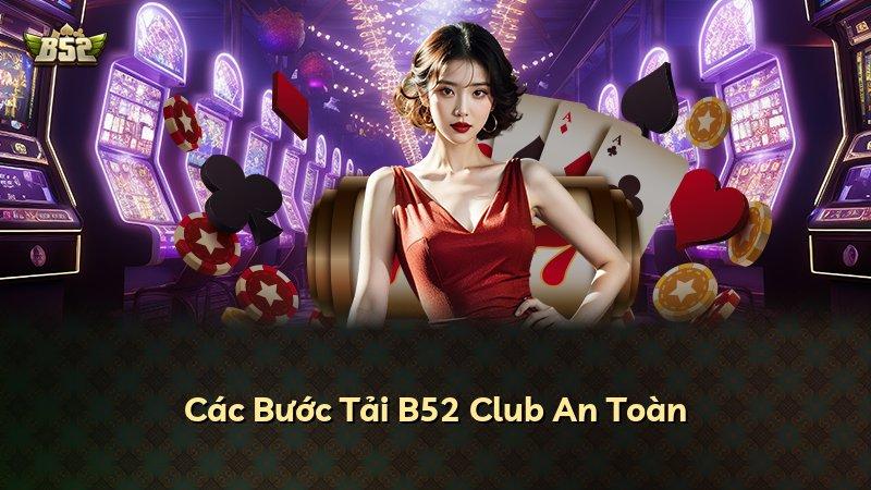 Các Bước Tải B52 Club An Toàn
