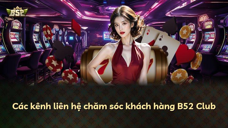 Các kênh liên hệ chăm sóc khách hàng B52 Club