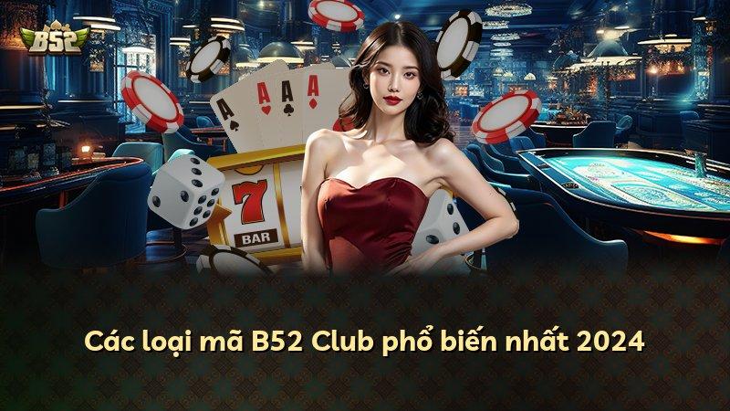 Các loại mã B52 Club phổ biến nhất 2024