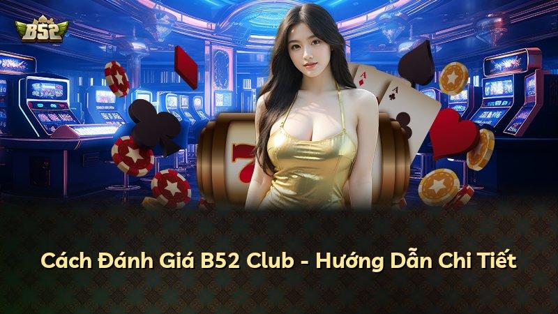 Cách Đánh Giá B52 Club - Hướng Dẫn Chi Tiết