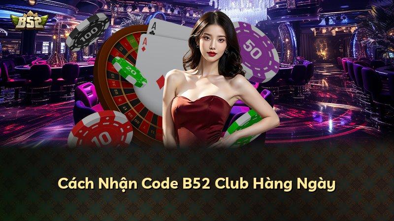 Cách Nhận Code B52 Club Hàng Ngày