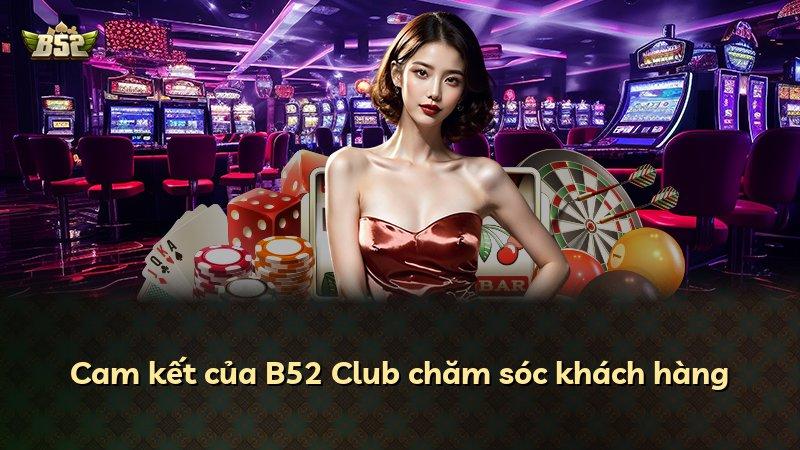 Cam kết của B52 Club chăm sóc khách hàng