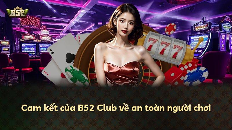 Cam kết của B52 Club về an toàn người chơi
