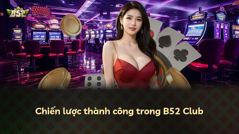 Chiến lược thành công trong B52 Club
