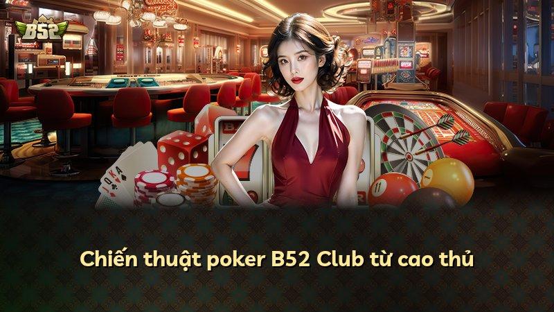 Chiến thuật poker B52 Club từ cao thủ