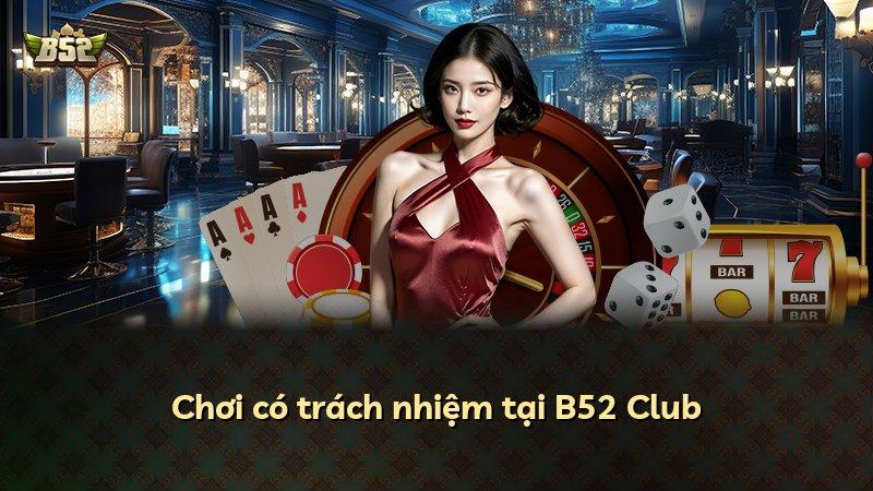 Chơi có trách nhiệm tại B52 Club