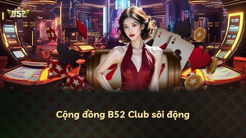 Cộng đồng B52 Club sôi động