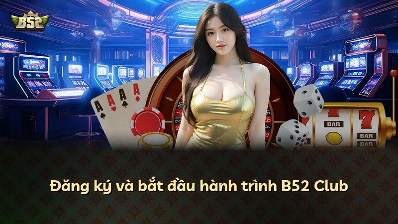 Đăng ký và bắt đầu hành trình B52 Club