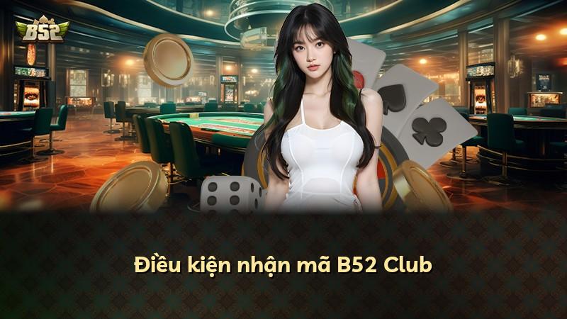Điều kiện nhận mã B52 Club