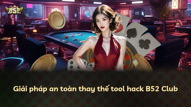 Giải pháp an toàn thay thế tool hack B52 Club