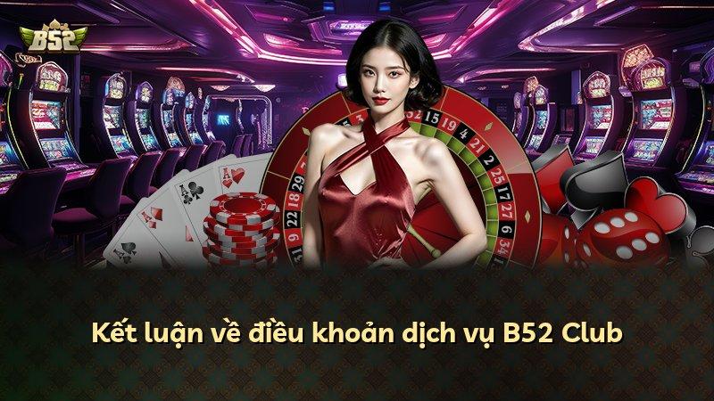 Kết luận về điều khoản dịch vụ B52 Club