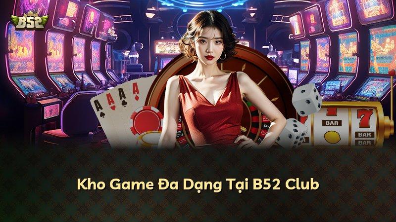 Kho Game Đa Dạng Tại B52 Club