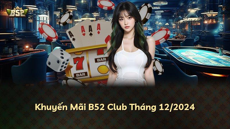 Khuyến Mãi B52 Club Tháng 12/2024