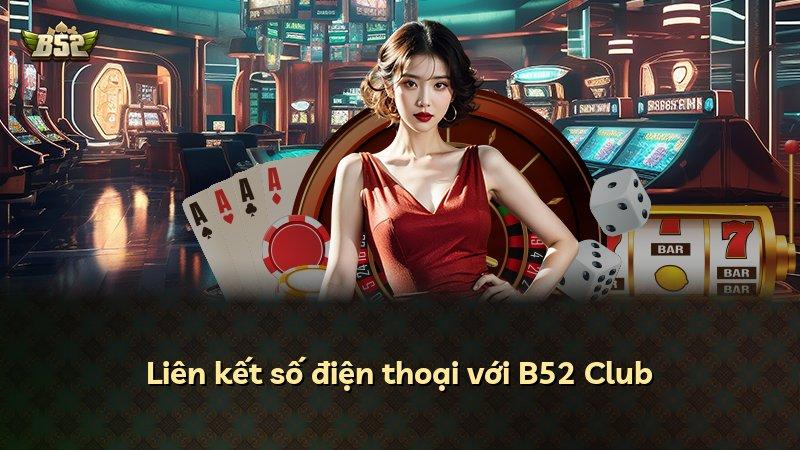 Liên kết số điện thoại với B52 Club