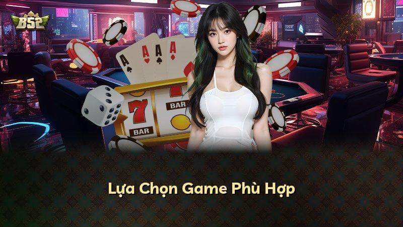 Lựa Chọn Game Phù Hợp