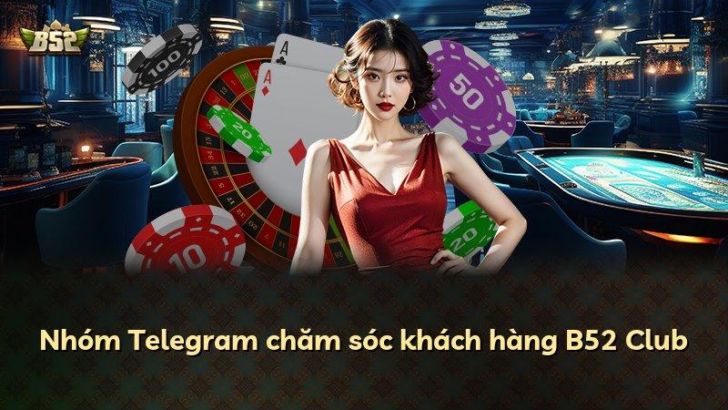 Nhóm Telegram chăm sóc khách hàng B52 Club