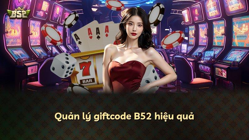 Quản lý giftcode B52 hiệu quả