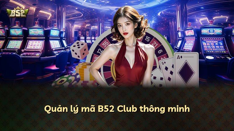 Quản lý mã B52 Club thông minh