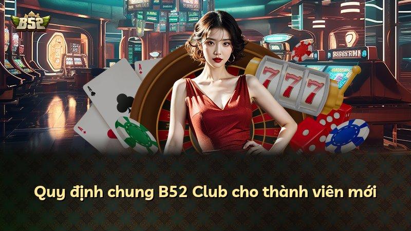 Quy định chung B52 Club cho thành viên mới