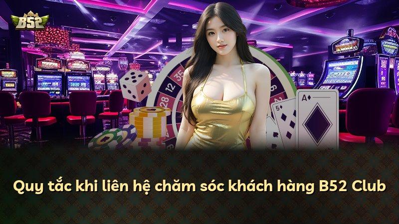 Quy tắc khi liên hệ chăm sóc khách hàng B52 Club