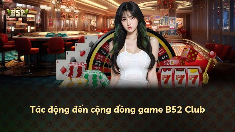 Tác động đến cộng đồng game B52 Club