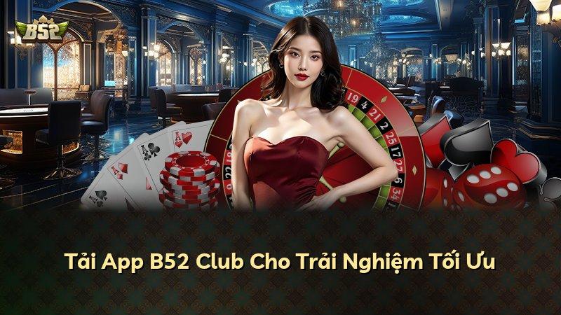 Tải App B52 Club Cho Trải Nghiệm Tối Ưu