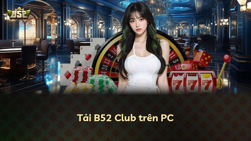 Tải B52 Club trên PC
