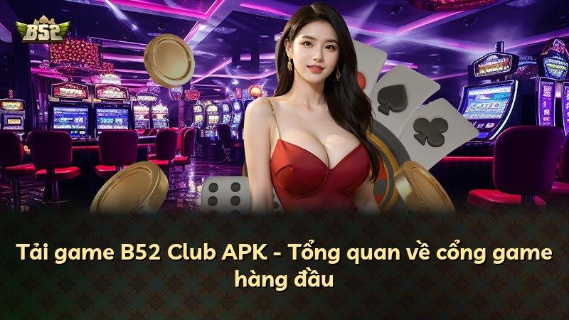 Tải game B52 Club APK - Tổng quan về cổng game hàng đầu