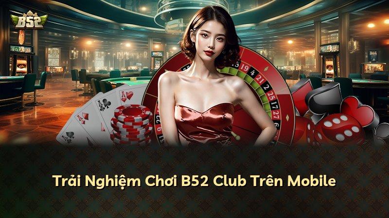 Trải Nghiệm Chơi B52 Club Trên Mobile