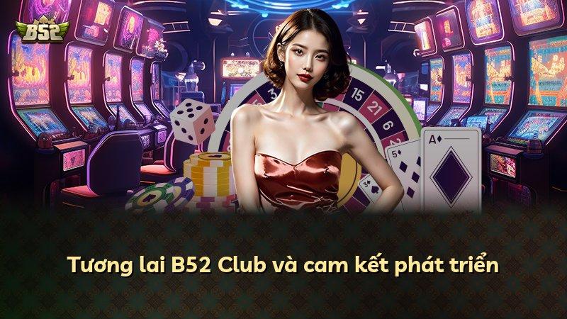Tương lai B52 Club và cam kết phát triển