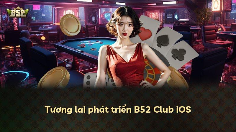 Tương lai phát triển B52 Club iOS